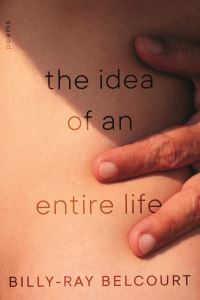 Book Cover for The Idea of an Entire Life by BillyRay Belcourt