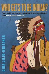 Book Cover for Who Gets to Be Indian? by Dina GilioWhitaker