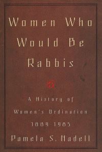 Book Cover for Women Who Would Be Rabbis by Pamela Susan Nadell