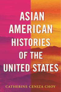 Book Cover for Asian American Histories of the United States by Catherine Ceniza Choy