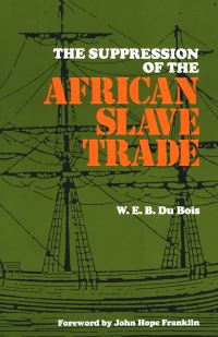 Book Cover for The Suppression of the Africian Slave Trade, 1638-1870 by W E B Du Bois