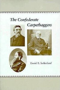 Book Cover for The Confederate Carpetbaggers by Daniel E Sutherland
