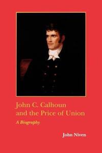 Book Cover for John C. Calhoun and the Price of Union by John Niven