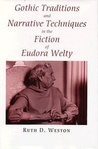 Book Cover for Gothic Traditions and Narrative Techniques in the Fiction of Eudora Welty by Ruth D Weston