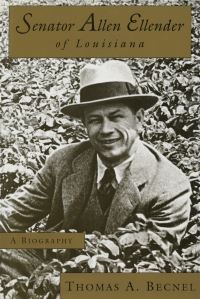 Book Cover for Senator Allen Ellender of Louisiana by Thomas Becnel
