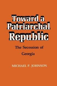 Book Cover for Toward a Patriarchal Republic by Michael P Johnson