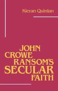 Book Cover for John Crowe Ransom's Secular Faith by Kieran Quinlan