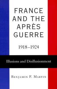 Book Cover for France and the Apres Guerre, 1918-1924 by Benjamin F Martin