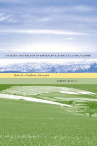 Book Cover for Seeking the Region in American Literature and Culture by Robert Jackson