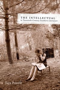 Book Cover for The Intellectual in Twentieth-Century Southern Literature by Tara Powell