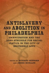 Book Cover for Antislavery and Abolition in Philadelphia by Richard S Newman, James Mueller