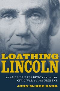 Book Cover for Loathing Lincoln ; an American Tradition from the Civil War to the Present by John McKee Barr