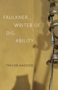 Book Cover for Faulkner, Writer of Disability by Taylor Hagood
