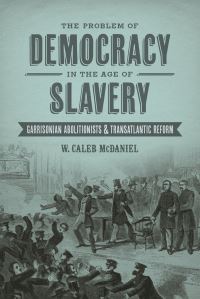 Book Cover for The Problem of Democracy in the Age of Slavery by W Caleb McDaniel