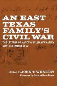 Book Cover for An East Texas Family's Civil War by John T Whatley, Jacqueline Jones
