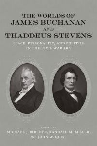 Book Cover for The Worlds of James Buchanan and Thaddeus Stevens by Michael J Birkner, Randall M Miller, John W Quist