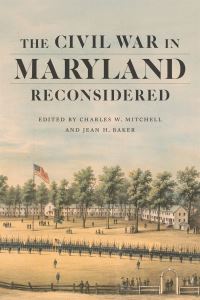 Book Cover for The Civil War in Maryland Reconsidered by Charles W Mitchell, Jean H Baker, Adam Goodheart