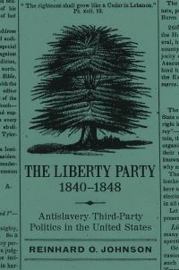 Book Cover for The Liberty Party, 1840-1848 by Reinhard O Johnson