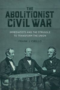 Book Cover for The Abolitionist Civil War by Frank J Cirillo