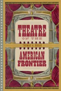 Book Cover for Theatre on the American Frontier by Thomas A Bogar