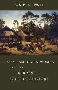 Book Cover for Native American Women and the Burdens of Southern History by Daniel H Usner