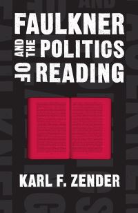 Book Cover for Faulkner and the Politics of Reading by Karl F Zender