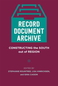 Book Cover for Record, Document, Archive by Stephanie Rountree, Lisa Hinrichsen, Gina Caison, Scott Romine, Katherine Adams, Keith Cartwright, Layla Amar, Kerrigan Casey, Julie R Enszer