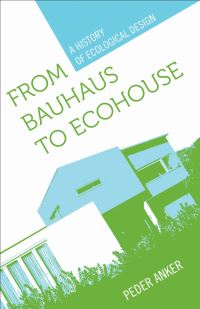 Book Cover for From Bauhaus to Ecohouse by Peder Anker