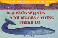Book Cover for Is a Blue Whale the Biggest Thing There Is? by Robert E Wells