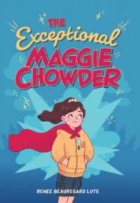 Book Cover for The Exceptional Maggie Chowder by Renee Beauregard Lute
