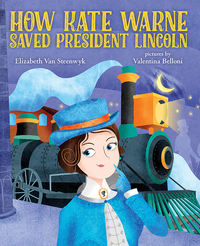 Book Cover for How Kate Warne Saved President Lincoln by Elizabeth Van Steenwyk