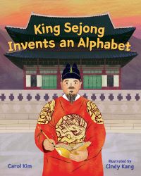 Book Cover for King Sejong Invents an Alphabet by Carol Kim