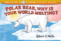 Book Cover for Polar Bear, Why Is Your World Melting? by Robert E Wells