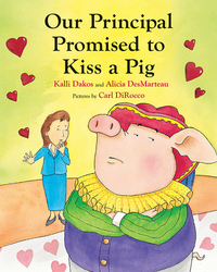 Book Cover for Our Principal Promised to Kiss a Pig by Kalli Dakos, Alicia DesMarteau