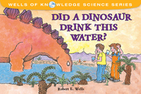 Book Cover for Did a Dinosaur Drink This Water? by Robert E Wells
