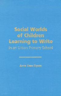 Book Cover for Social Worlds of Children Learning to Write in an Urban Primary School by Anne Haas Dyson