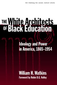 Book Cover for The White Architects of Black Education by William H Watkins