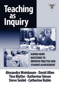 Book Cover for Teaching As Inquiry by Alexandra Welnbaum, David Allen, Tina Blythe, Katharine G Simon, Steve Seidel, Catherine Rubin