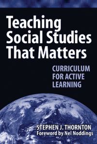 Book Cover for Teaching Social Studies That Matters by Stephen Thornton