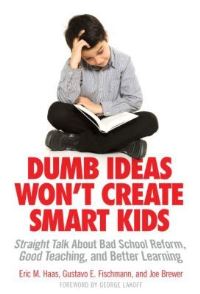 Book Cover for Dumb Ideas Won't Create Smart Kids by Eric Haas, Gustavo Fischman