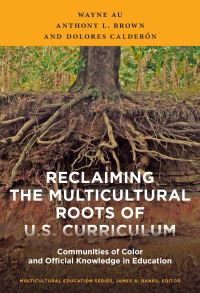 Book Cover for Reclaiming the Multicultural Roots of U.S. Curriculum by Wayne Au, Anthony Lamar Brown, Dolores Aramoni Calderón