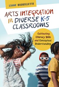 Book Cover for Arts Integration in Diverse K-5 Classrooms by Liane Brouillette
