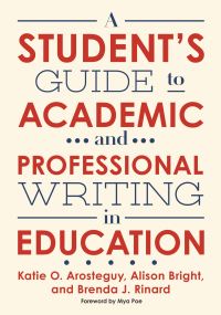 Book Cover for A Student's Guide to Academic and Professional Writing in Education by Katie O Arosteguy, Alison Bright, Brenda J Rinard