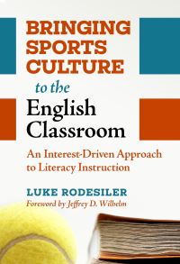 Book Cover for Bringing Sports Culture to the English Classroom by Luke Rodesiler