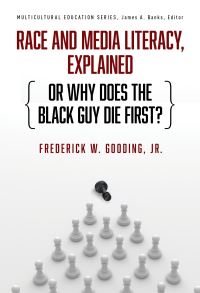 Book Cover for Race and Media Literacy, Explained (Or Why Does the Black Guy Die First?) by Frederick W Gooding, Jr