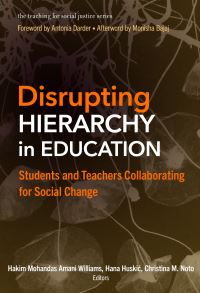 Book Cover for Disrupting Hierarchy in Education by Hakim Mohandas Amani Williams, Hana HuskiÔc, Christina M Noto