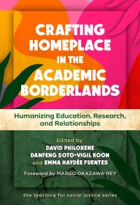Book Cover for Crafting Homeplace in the Academic Borderlands by David Philoxene, Danfeng SotoVigil Koon, Emma Haydée Fuentes