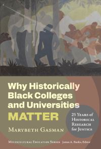 Book Cover for Why Historically Black Colleges and Universities Matter by Marybeth Gasman