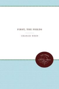 Book Cover for First, the Fields by Charles Wood