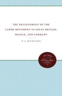 Book Cover for The Development of the Labor Movement in Great Britain, France, and Germany by WA McConagha